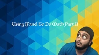 Java Tutorial 4.1 Part II: JPanel to Do Math (Basic Calculations)