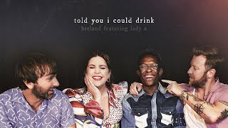 BRELAND - Told You I Could Drink (feat. Lady A)