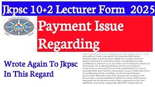 Jkpsc Lecturer 10+2 Form Regarding Payment Issue Wrote Again To Jkpsc || Request For Resolve Issue