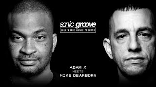 Adam X meets Mike Dearborn - Sonic Groove Podcast