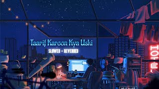 Taarif Karoon Kya Uski [Slowed+Reverb]- Sanam | Aesthetic Lofi