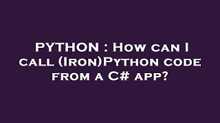 PYTHON : How can I call (Iron)Python code from a C# app?