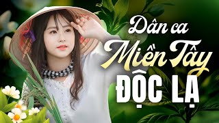 55 Bài Dân Ca Miền Tây ĐỘC LẠ Chinh Phục Triệu Người Nghe - Ca Nhạc Dân Ca Miền Tây Hay Nhất 2025