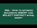 SQL : How to optimize recursive INSERT and SELECT DISTINCT mysql query
