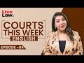 Courts This Week- A Weekly Round Of Important Legal Developments In The Country [Episode-84]