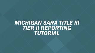 Michigan SARA Title III - Tier II Reporting Tutorial