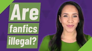 Are fanfics illegal?