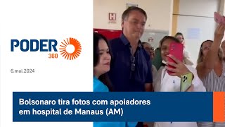 Bolsonaro tira fotos com apoiadores em hospital de Manaus (AM)