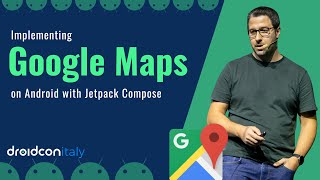Mapping the Future: Implementing Google Maps on Android with Jetpack Compose | Droidcon Italy 2024