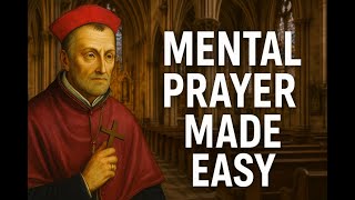 The Simple Method of Mental Prayer That Can Transform Your Soul (St. Alphonsus’ Way)