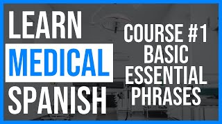 LEARN MEDICAL SPANISH - MINI-COURSE - BASIC ESSENTIAL PHRASES