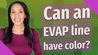 Can an EVAP line have color?