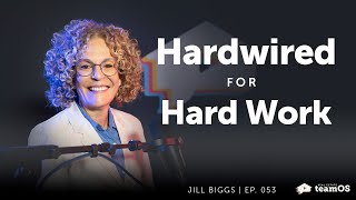 Hardwired for Hardwork with Jill Biggs | Ep 053