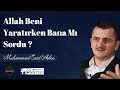 Allah Beni Yaratırken Bana mı Sordu mu ? / Muhammed Said Aslan