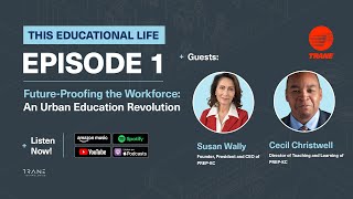 This Educational Life S2E1: Future-Proofing the Workforce: The Urban Education Revolution