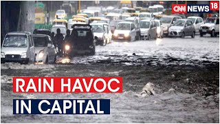 Heavy Rains Lash National Capital, Key Roads In Delhi Swamped Due To Waterlogging | CNN News18