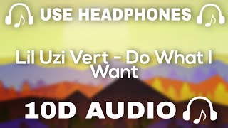 Lil Uzi Vert (10D AUDIO) Do What I Want || Used Headphones 🎧 - 10D SOUNDS