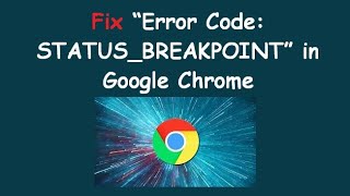 Fix “Error Code: STATUS_BREAKPOINT” in Google Chrome