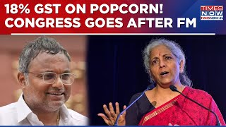 18% GST On Popcorn! Congress Goes After FM Nirmala Sitharaman Over 'Sugar-Coated Tax', Attacks...