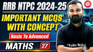 RRB NTPC 2024 | NTPC Maths - 27 | Important MCQs With Concepts | Railway Maths Class