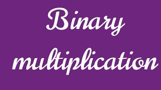 BINARY MULTIPLICATION (part 2 )