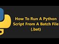 How to run Python Script with the help of BAT file (Batch)