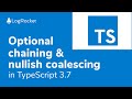 Optional chaining and nullish coalescing in TypeScript 3.7