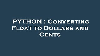 PYTHON : Converting Float to Dollars and Cents