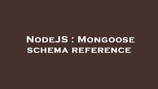 NodeJS : Mongoose schema reference