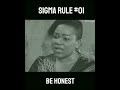 SIGMA MALE RULE #1 BE HONEST