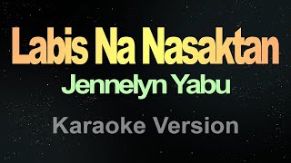 Labis na Nasaktan - Jennelyn Yabu (Karaoke)