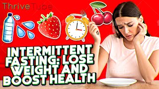 Intermittent Fasting:  Lose Weight and Boost Health