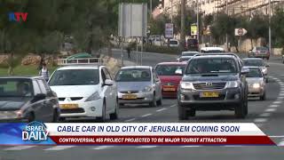 Cable Car In Old City Of Jerusalem Coming Soon - Your News From Israel