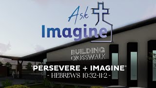 Building CrossWalk Church: Persevere + Imagine (Hebrews 10:32-11:2)