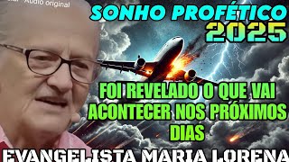 TREMENDA PROFECIA EM SONHO - O QUE VAI ACONTECER  EM 2025 NOS PRÓXIMOS DIAS - REVELAÇÃO MARIA LORENA