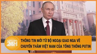 Thông tin mới từ Bộ Ngoại giao Nga về chuyến thăm Việt Nam của Tổng thống Putin