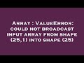 Array : ValueError: could not broadcast input array from shape (25,1) into shape (25)
