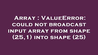 Array : ValueError: could not broadcast input array from shape (25,1) into shape (25)