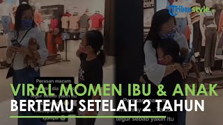 Viral Momen Mengharukan Ibu dan Anak Bertemu setelah Tak bertemu Selama 2 Tahun