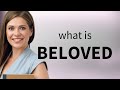 Beloved — definition of BELOVED