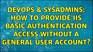 DevOps & SysAdmins: How to provide IIS Basic authentication access without a general user account?