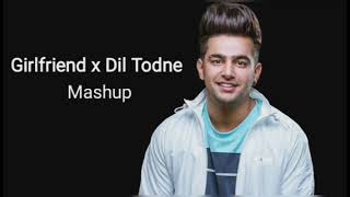 Girlfriend x Dil Todne Mashup  || Chill out Mix ||