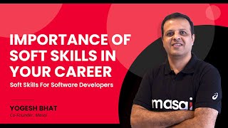Soft Skills for Software Developers | Yogesh Bhat | Co-Founder, Masai School