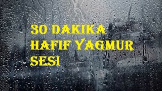 30 Dakikalık hafif yağmur sesi (gök gürültüsüz)