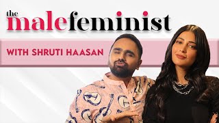 The Male Feminist ft. Shruti Haasan with Siddharth Aalambayan - Ep 01