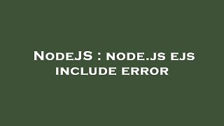 NodeJS : node.js ejs include error