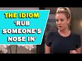 Idiom 'Rub Someone's Nose In' Meaning