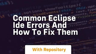 common eclipse ide errors and how to fix them