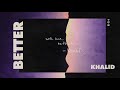 Khalid - Better (Official Audio)