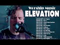 elevation worship 🙏 greatest hits elevation worship music 2022 playlist 🙏 do it again mercy